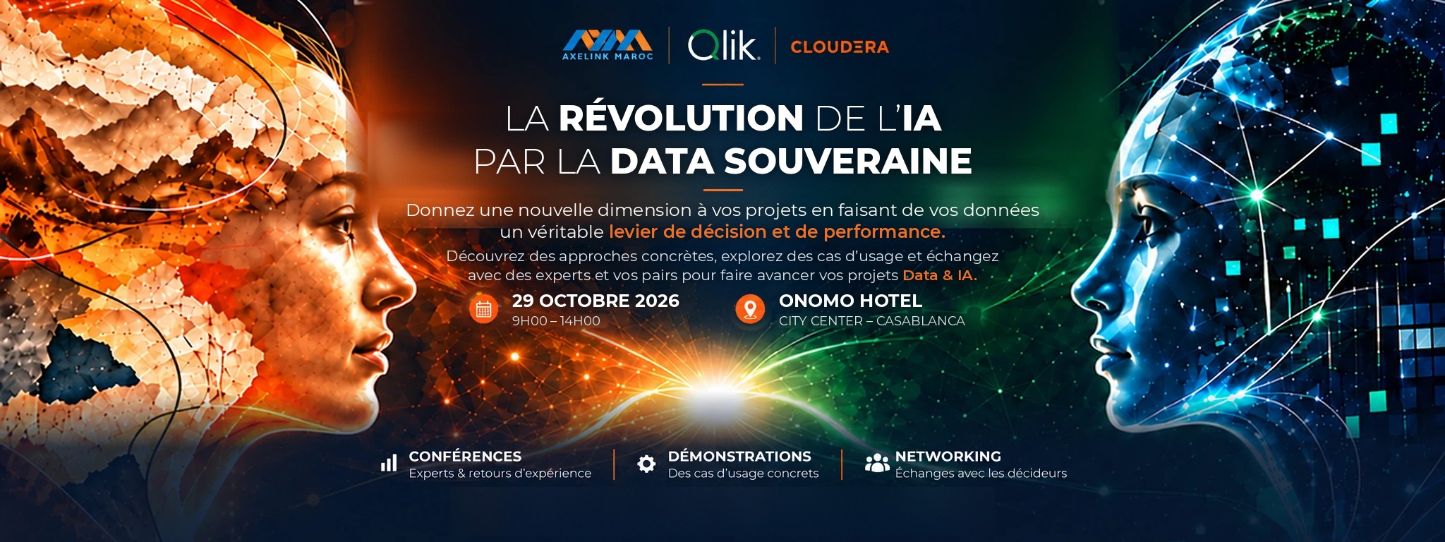 La donn&eacute;e nous &eacute;claire. La technologie nous rapproche. — Venez d&eacute;couvrir comment la Data & IA transforment les d&eacute;cisions m&eacute;tier. 29 octobre 2026, 9h00 – 14h00, ONOMO Hotel City Center, Casablanca. Axelink Maroc, Qlik et Cloudera. Conf&eacute;rences, d&eacute;monstrations, networking. Entr&eacute;e gratuite sous confirmation de r&eacute;servation.